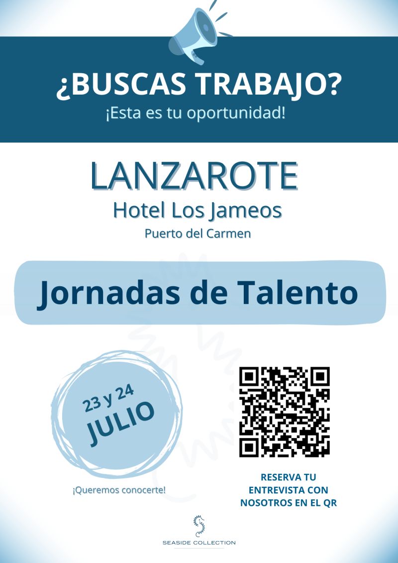 📢 LANZAROTE: JORNADAS DE TALENTO - SEASIDE HOTELES

Si buscas trabajo o una mejora laboral y quieres tener una entrevista ¡esta es tu oportunidad!

📆 23 y 24 JULIO

📍Hotel Seaside Los Jameos (Puerto del Carmen)

¡Escanea el QR y reserva tu cita!

No olvides venir con tu CV.