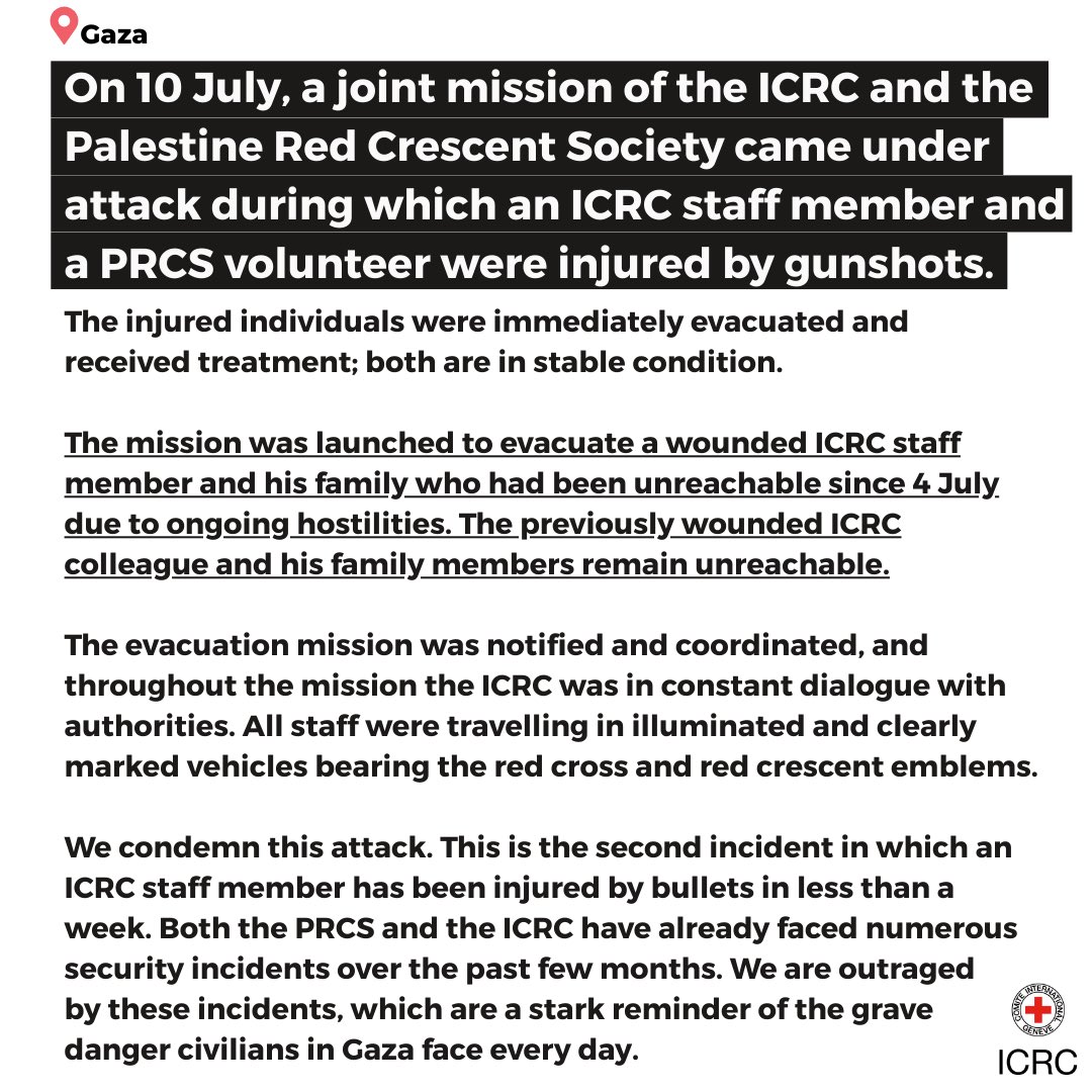 On the evening of 10 July, an ICRC staff member and a PRCS volunteer were injured by gunshots during a joint rescue mission. 
The ICRC is outraged by this attack which is a stark reminder of the grave danger civilians in Gaza face every day.

icrc.org/en/news-releas…