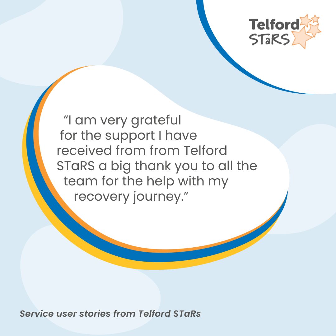 We are grateful to support so many wonderful people in their recovery and love reading about their experiences on <a href="/careopinion/">Care Opinion</a> 

“I am very grateful for the support I have received from Telford STaRS, a big thank you to all the team for the help with my recovery journey.”