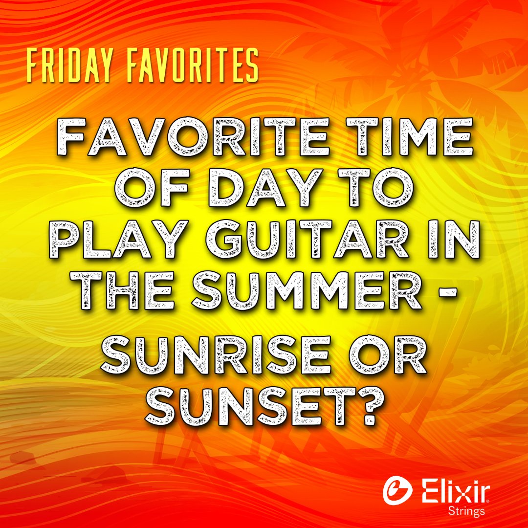 Let’s talk Friday Favorites!

What’s your favorite time to play guitar in the summer – sunrise, or sunset?
