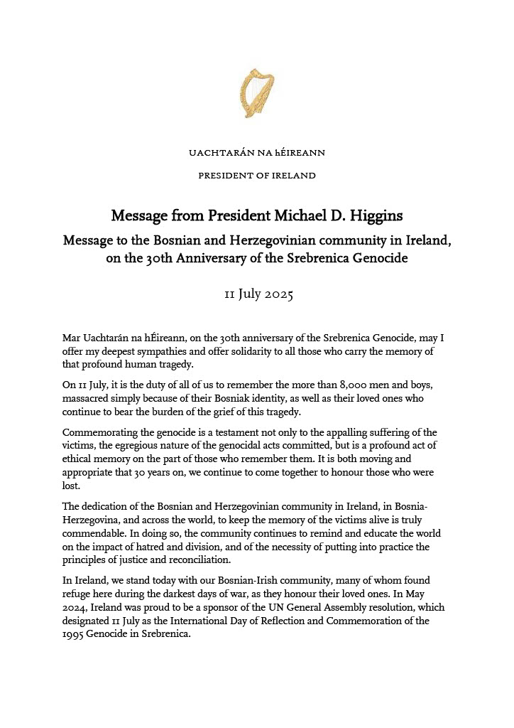 PresidentIRL's tweet image. Today marks the 30th anniversary of the start of the Srebrenica genocide, when over 8,000 people were murdered simply because of their Bosniak identity. President Michael D. Higgins has sent a message to the Bosnian and Herzegovinian community in Ireland in remembrance of them.