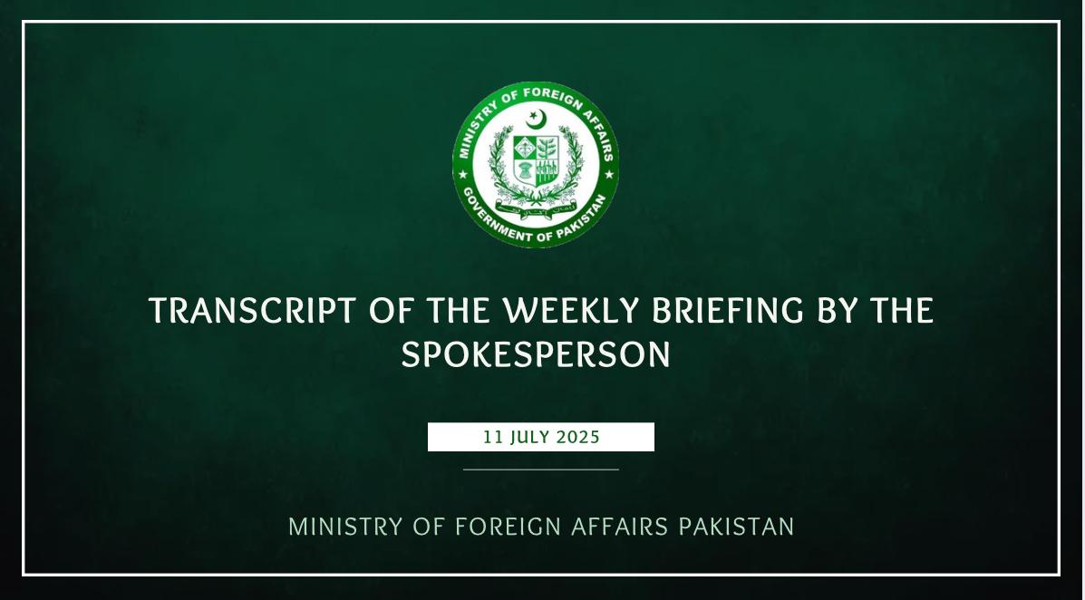 Transcript of the Weekly Press Briefing by the Spokesperson, Friday, July 11, 2025 

mofa.gov.pk/press-releases…
🔗⬇️