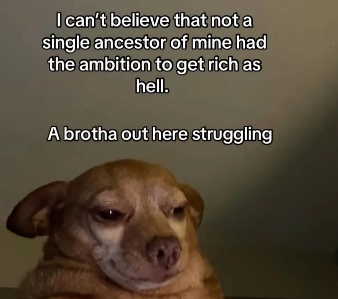 "But son, there was a war when we grew up!"

F*ck off grandma, lazy ahh excuse