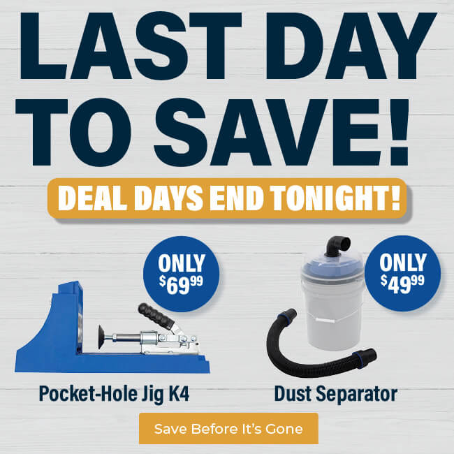 Deal Days ends today! This sale includes the Dust Separator, Pocket-Hole Jig K4 and Cabinet Door Mounting Jig. Get these deals while you still can:  kregtool.com/shop/sale