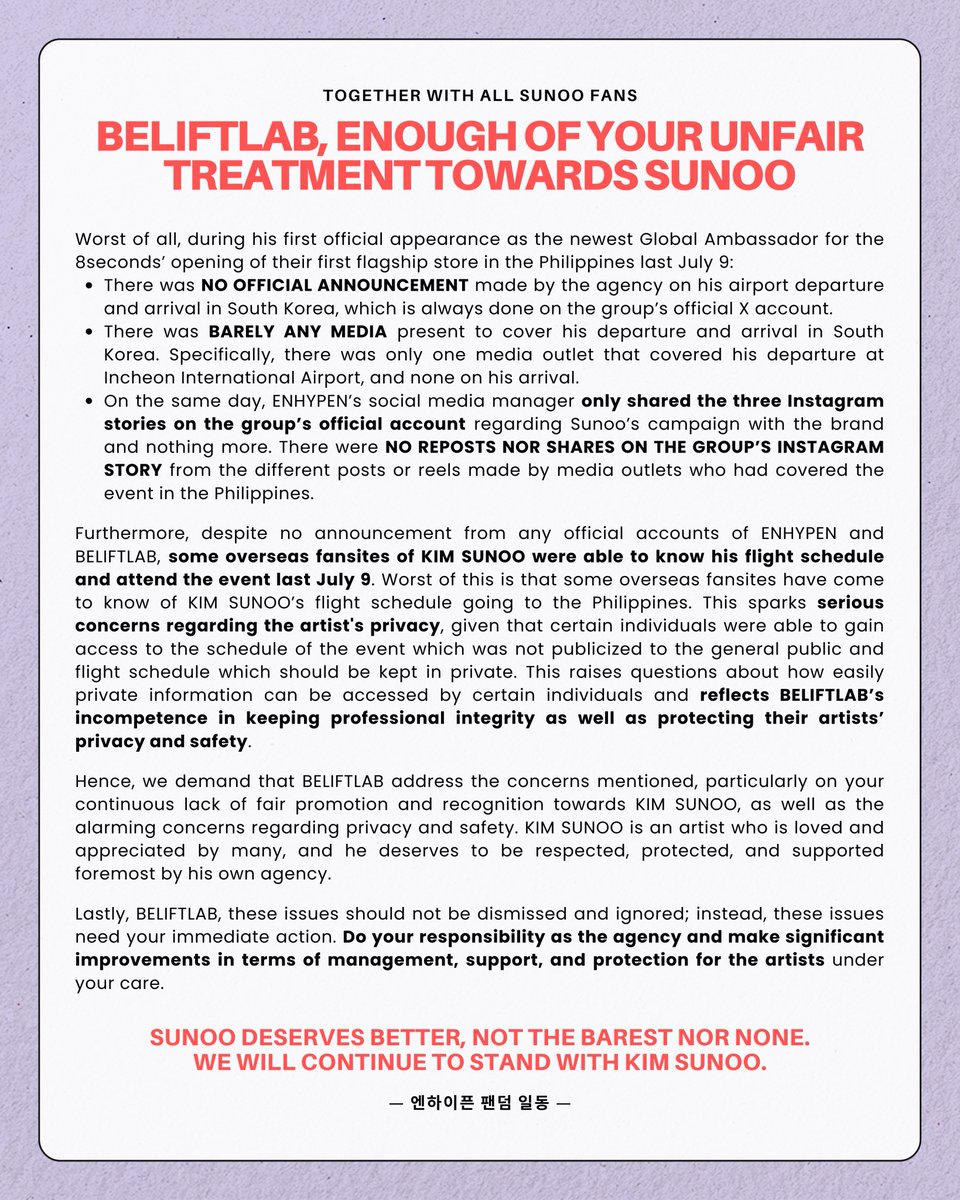 ENHYPEN SUNOO GLOBAL FANBASE (@team_sunoo) on Twitter photo STEP UP, BELIFT!
<a href="/BELIFTLAB/">BELIFT LAB</a> address your lack of fair promotion, support and protection towards #SUNOO and his privacy. He deserves to be treated better and it's your responsibility to uphold that.
BELIFTLAB TREAT SUNOO BETTER
#EnoughBELIFT #BELIFTRespectSunoo #SunooMattersMost STEP UP, BELIFT!
<a href="/BELIFTLAB/">BELIFT LAB</a> address your lack of fair promotion, support and protection towards #SUNOO and his privacy. He deserves to be treated better and it's your responsibility to uphold that.
BELIFTLAB TREAT SUNOO BETTER
#EnoughBELIFT #BELIFTRespectSunoo #SunooMattersMost