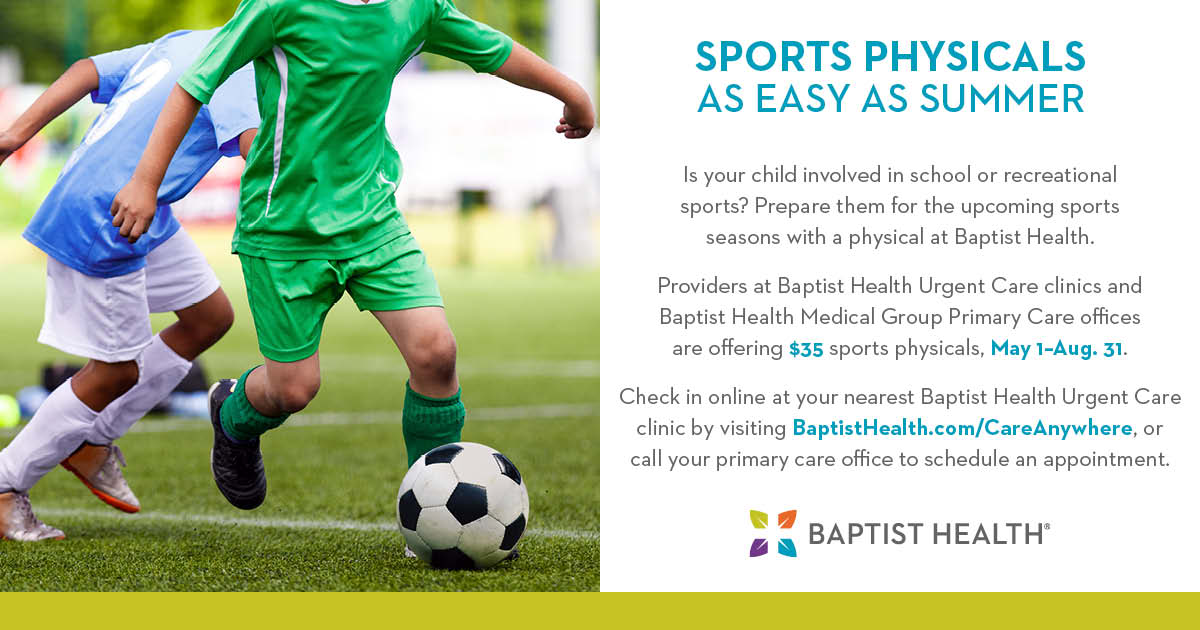 Baptist Health is making sports physicals simple and affordable with $35 exams available May 1 – August 31 at Urgent Care clinics and Primary Care offices.