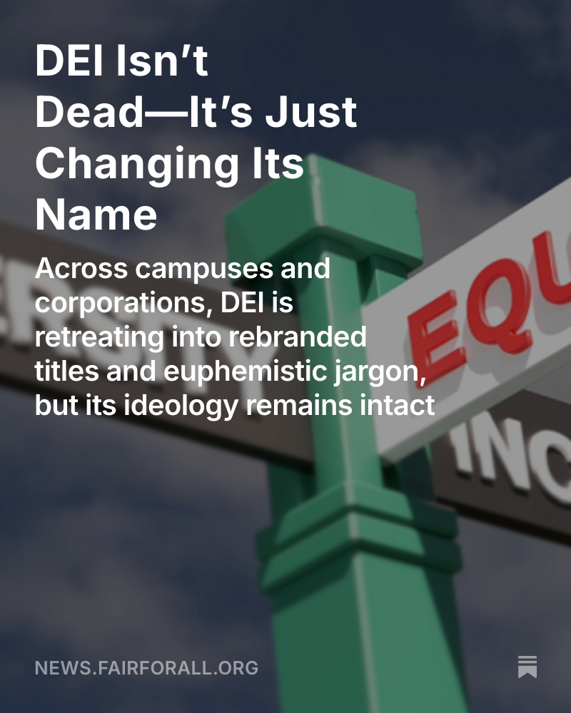 fairforall_org's tweet image. 🗞️This week’s Fair Article ─── 𝗗𝗘𝗜 𝗜𝘀𝗻’𝘁 𝗗𝗲𝗮𝗱; 𝗜𝘁’𝘀 𝗝𝘂𝘀𝘁 𝗖𝗵𝗮𝗻𝗴𝗶𝗻𝗴 𝗜𝘁𝘀 𝗡𝗮𝗺𝗲, @RyanRuffaner exposes how across campuses and corporations, DEI is still going full steam ahead. It is only retreating into rebranded titles and euphemistic jargon.…