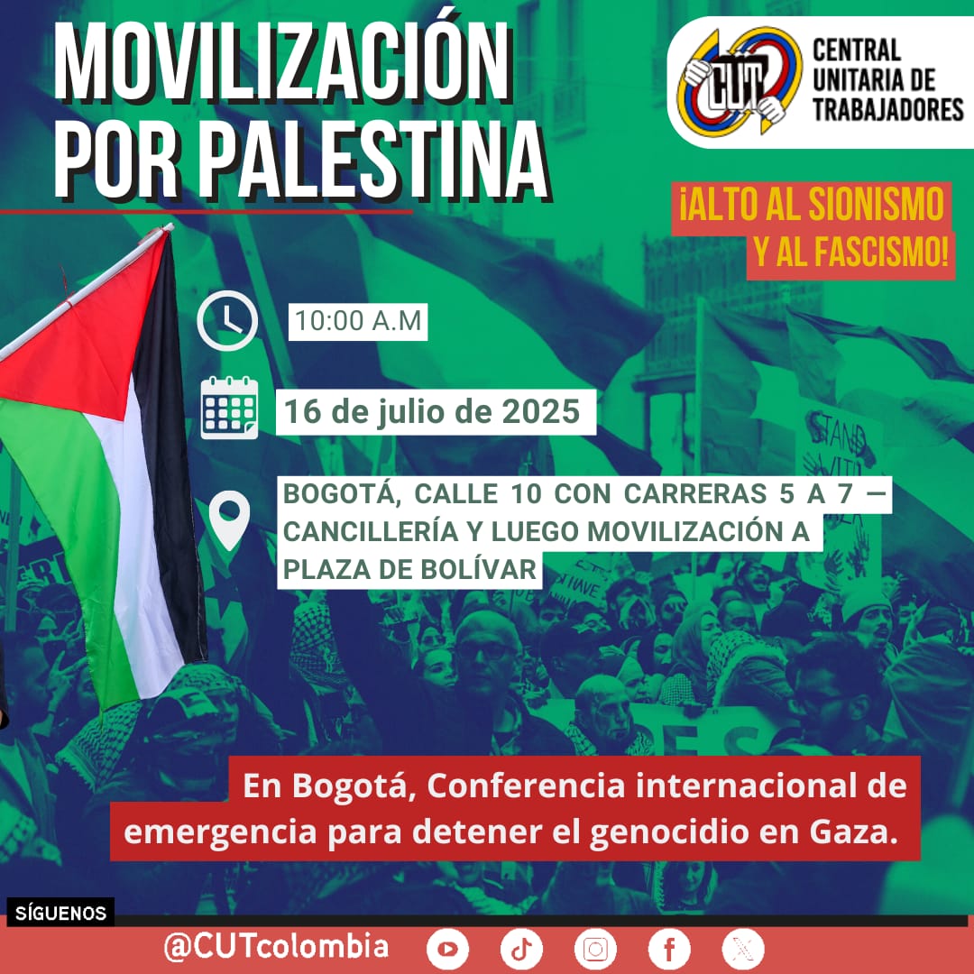¡ALTO AL SIONISMO Y AL FASCISMO!

Movilización por Palestina

🗓 Miércoles 16 de julio de 2025
🕙 10:00 AM
📍 Calle 10 con carreras 5 a 7 — CANCILLERÍA

Desde la CUT nos sumamos al clamor global por el fin del genocidio y el apartheid. ¡Colombia marcha por Palestina!
#Palestina