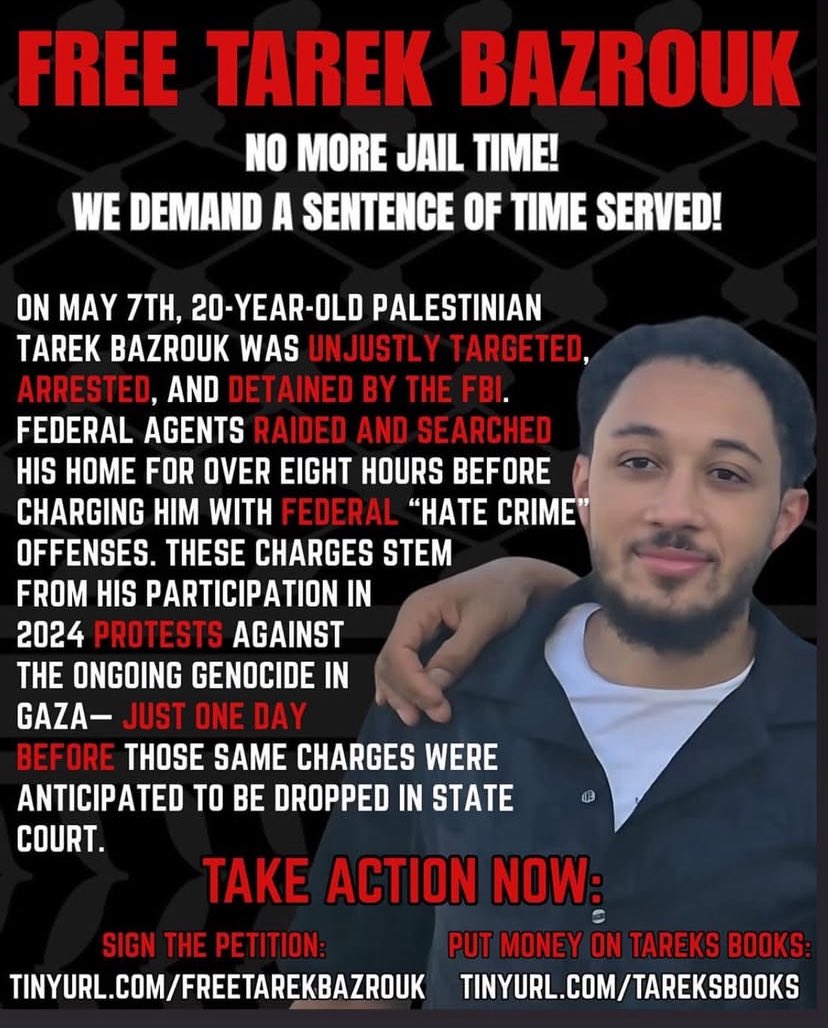 🚨 FREE TAREK BAZROUK!!! 🚨

Take Action Now
&amp; SIGN THE PETITION:
tinyurl.com/FreeTarekBazro…

On May 7th, 20-year-old Palestinian Tarek Bazrouk was unjustly targeted, arrested, and detained by the FBl.