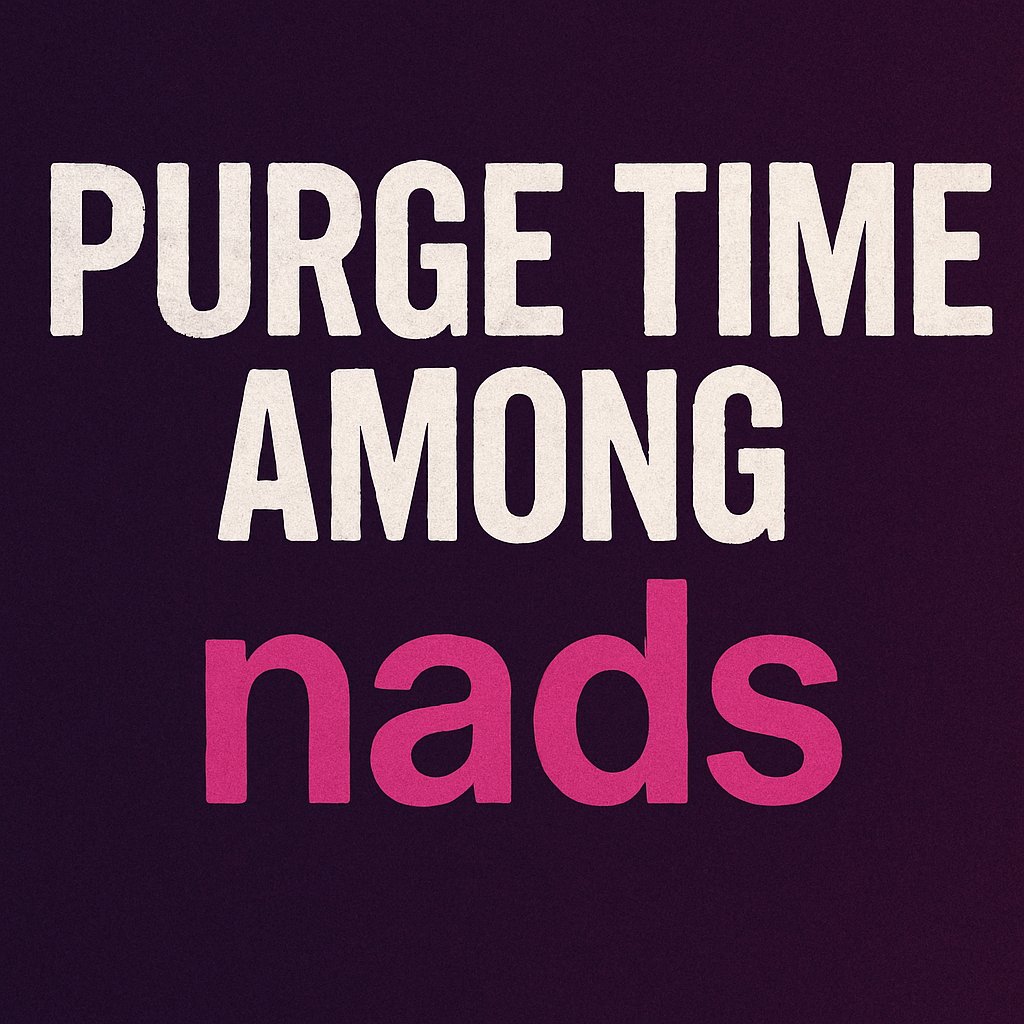 PURGE TIME AMOUNG NADS