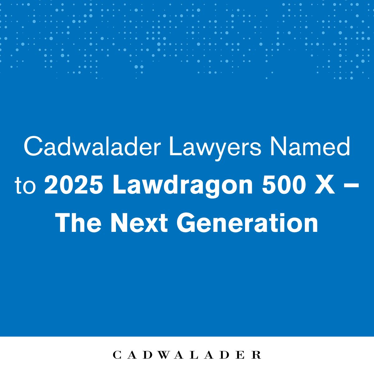 Seven Cadwalader partners have been named to the 2025 edition of Lawdragon 500 X – The Next Generation.

This list spotlights lawyers who “provide a forecast of the fascinating future of global law practice.”

Learn more here: bit.ly/3TCREzH