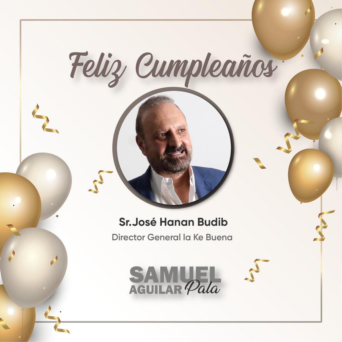 Samuel Aguilar Pala (@aguilar_pala_s) on Twitter photo Felicidades <a href="/pepehanan/">Pepe Hanan</a>, director general de la <a href="/kebuenaoficial/">LaKeBuena®</a>, por tu cumpleaños. ¡Mis mejores deseos! 🎊 Felicidades <a href="/pepehanan/">Pepe Hanan</a>, director general de la <a href="/kebuenaoficial/">LaKeBuena®</a>, por tu cumpleaños. ¡Mis mejores deseos! 🎊