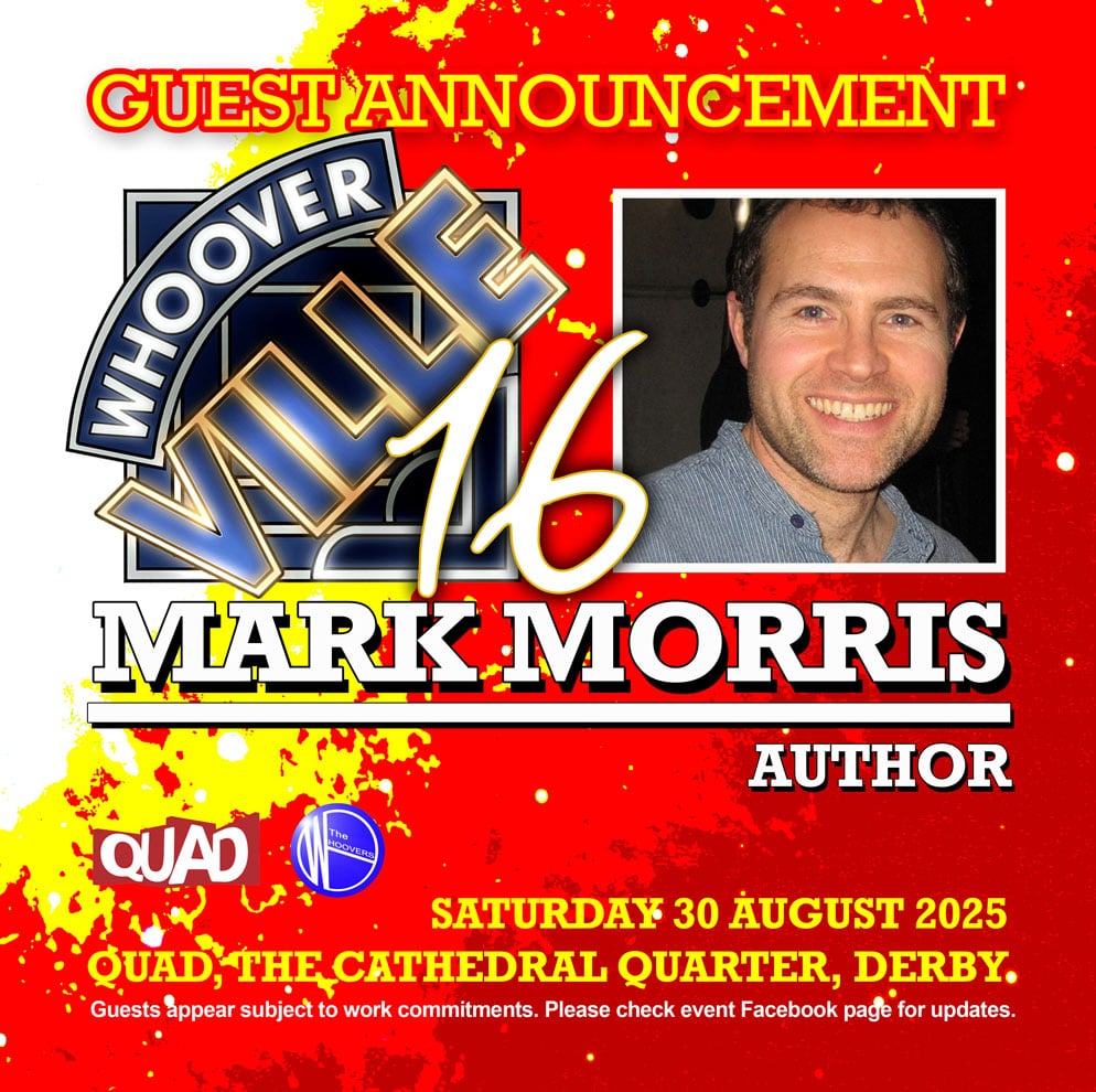 Official #Whooverville 16 guest announcement.
We are thrilled that novelist MARK MORRIS
will be joining us on Saturday 30 August at <a href="/derbyquad/">Derby QUAD</a>
Tickets still available from derbyquad.co.uk, but very few, so act now to get yours.
<a href="/Stephen_Hatcher/">Stephen Hatcher</a>