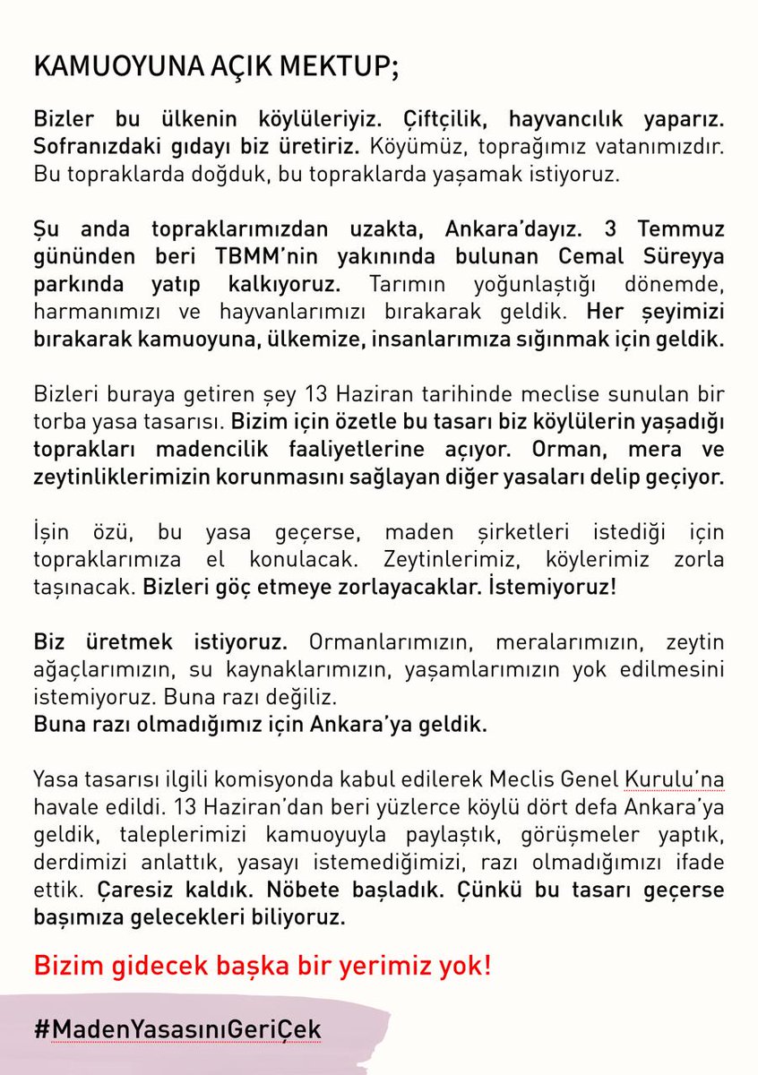 ikizkoydireniyo's tweet image. KAMUOYUNA AÇIK MEKTUP 

"Şu anda topraklarımızdan uzakta, Ankara’dayız. 3 Temmuz gününden beri TBMM’nin yakınında bulunan Cemal Süreyya parkında yatıp kalkıyoruz. Her şeyimizi bırakarak kamuoyuna, ülkemize, insanlarımıza sığınmak için geldik."

#MadenYasasınıGeriÇek