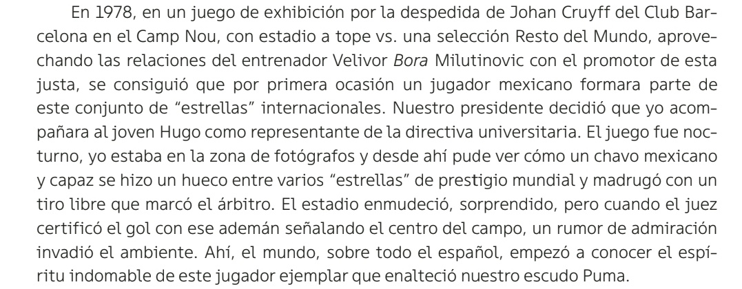 eldesconocido's tweet photo. Y para terminar la noche... Un descubrimiento que hice recientemente.

En el libro "Pasión Puma" que se publicó recientemente, hay un texto entrañable del Doctor Mejia Baron sobre un juego amistoso que se hizo en el Camp Nou entre @FCBarcelona y combinado resto del mundo en diciembre de 1978.

A ese combinado habían incluído al gran @hugosanchez_9 , quien era el delantero estrella de @PumasMX. El partido que le dió despedida a la carrera de Johan Cruyff terminó 3-2. Las estrellas del llamado 'Humane Stars' tenían a cracks históricos como Platini, Rummenigge y Chinaglia 

La anécdota dice que el 'Niño de Oro', de tan solo 20 años, recibió una falta en los linderos del área y acomodó el balón. Y luego saco un trallazo espectacular que dejó parado a Artola.

Me pase un rato buscando ese gol... Y aunque fue difícil, siempre se puede encontrar.

Así que ... Aquí está el primer gol de Hugo Sánchez al FC Barcelona en España y en el Nou Camp. E increíblemente no fue portando la camiseta del Atlético o Real Madrid.

Feliz Cumpleaños Penta 

#Pumas #HugoSanchez.

Pd. Por si les sirve @tioleyendas @videotkAuriazul @Joely1984 @History_LigaMX @EF_Lugo @daryansandoval_ @MXSudamerica .