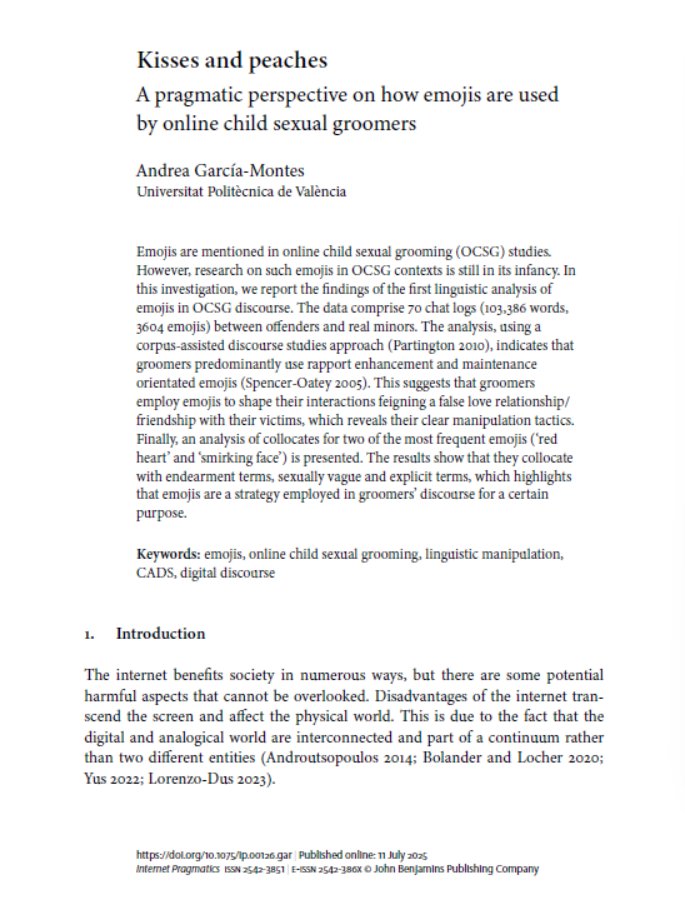 Kisses and peaches: A pragmatic perspective on how emojis are used by online child sexual groomers

Author(s): Andrea García-Montes
Source: Internet Pragmatics
Available online: 11 July 2025
DOI: doi.org/10.1075/ip.001…