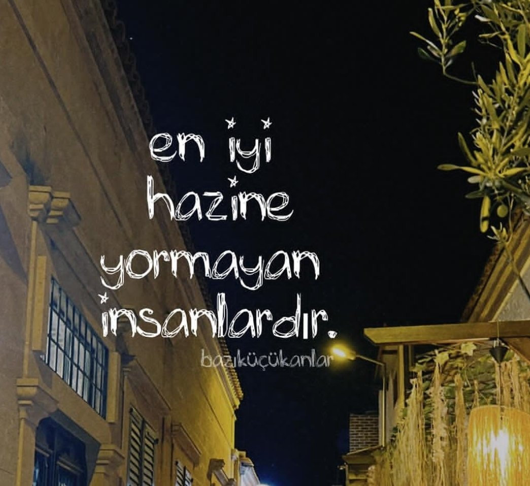 En iyi hazine yormayan 
insanlardır. ✍🏼
