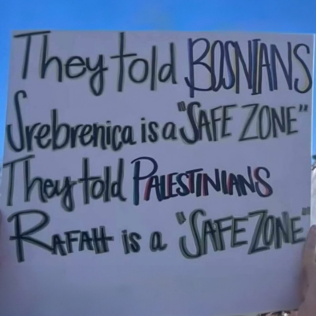 They told Bosnians Srebrenica is a “safe zone”

They told Palestinians Rafah is a “safe zone”