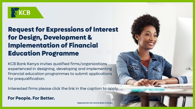 KCB Bank Kenya invites qualified firms/organizations experienced in designing, developing and implementing financial education programmes to submit applications for prequalification.Scope includes Program design &amp; curriculum development for different age segments, digital