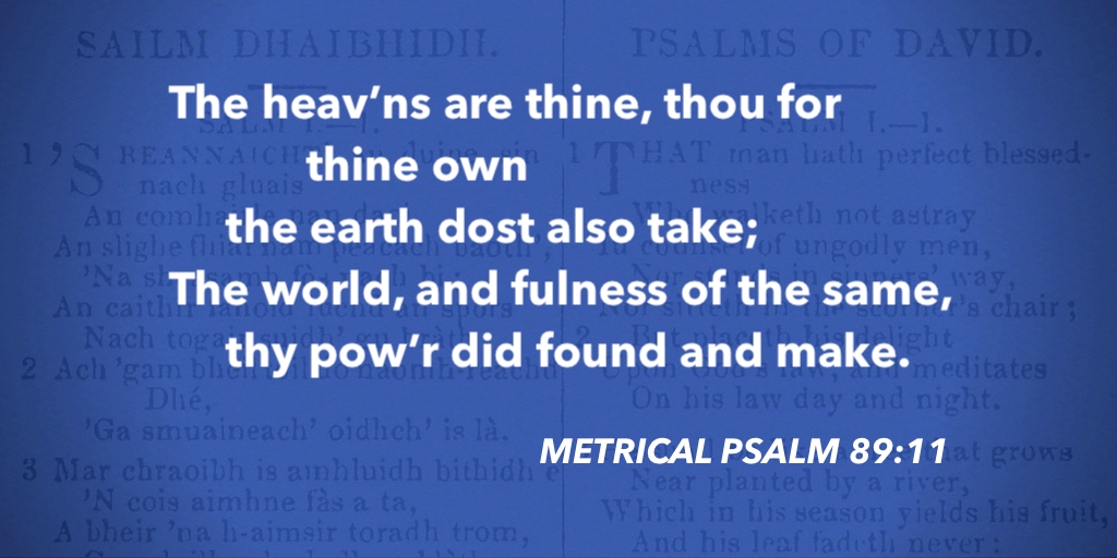 fccscot's tweet image. Metrical Psalm 89:11– The heav’ns are thine, thou for thine own #purityofworship #MetricalPsalms