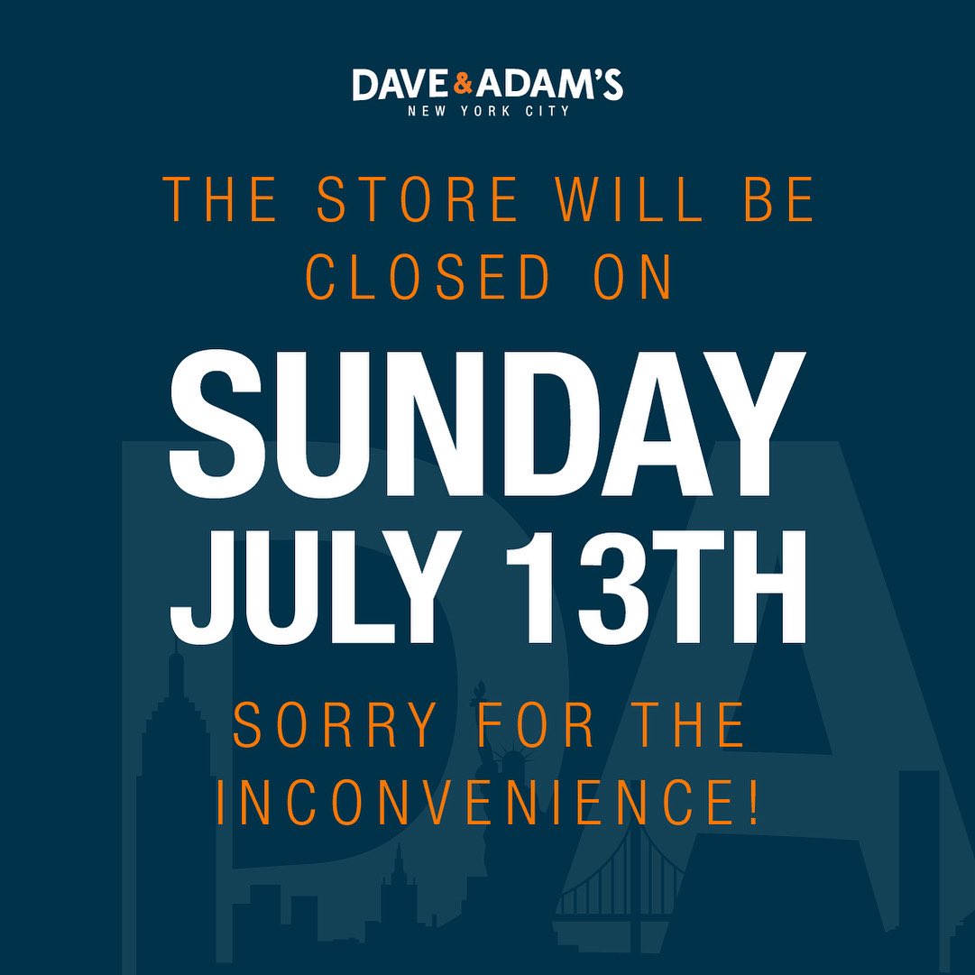 🚨 Dave &amp; Adam’s NYC will be closed this Sunday, July 13th. We apologize for the inconvenience and appreciate your understanding!