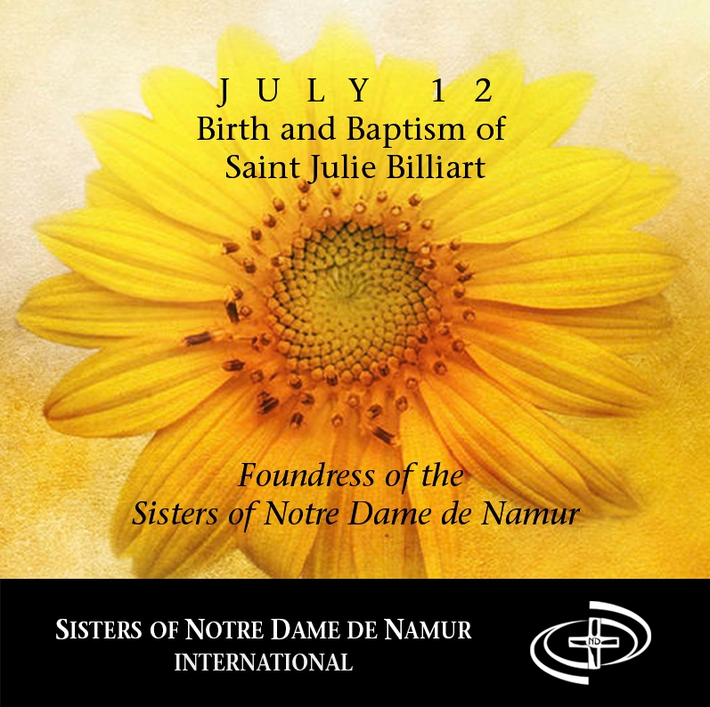 July 12 - Birth and Baptism of Saint Julie Billiart
Foundress of the Sisters of Notre Dame de Namur