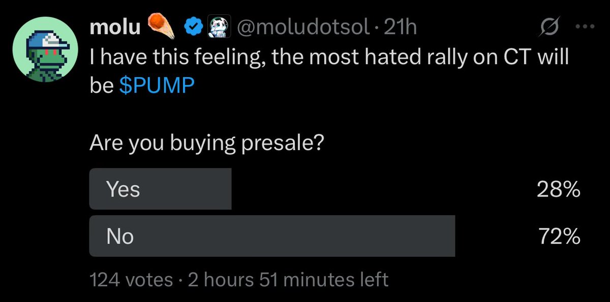 Most of CT is not buying $PUMP presale. 

Alon himself said presale are a scam. 

To make a 2x PF has to go to $8B?!

Unfortunately, CT is normally wrong and I just have this crazy feeling, this will be the most hated rally in all of crypto.