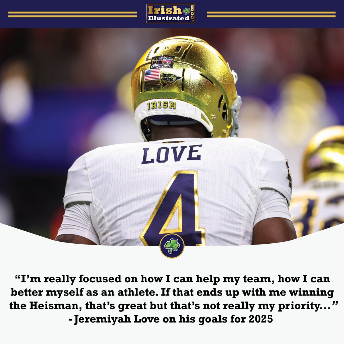Jeremiyah Love is poised to have an incredible 2025 campaign, complete with offseason Heisman buzz. 

The <a href="/NDFootball/">Notre Dame Football</a> running back has two goals for this season: being a better teammate and athlete. 

Winning a Heisman would just be a bonus.