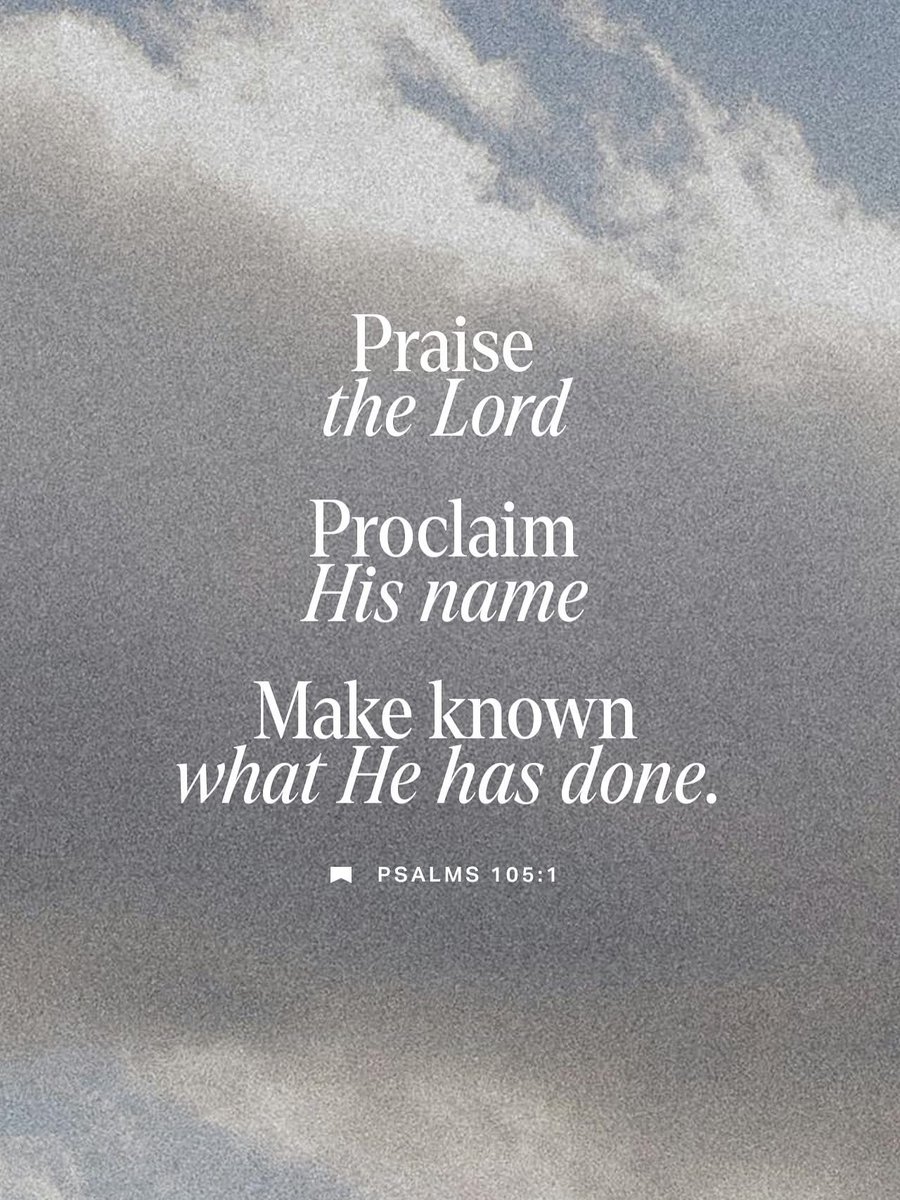 “Oh give thanks to the Lord; call upon his name; make known his deeds among the peoples!”
Psalm 105:1 ESV