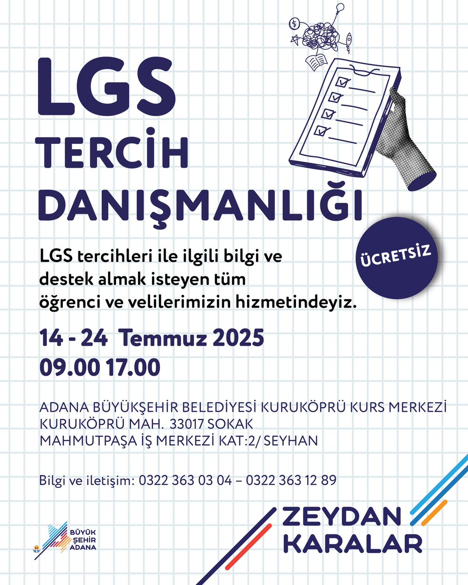 Ücretsiz LGS Tercih Danışmanlığımız başlıyor.

LGS tercihleri ile ilgili bilgi ve destek almak isteyen tüm öğrenci ve velilerimizi bekliyoruz.

📅 14 - 24 Temmuz 2025
⏰ 09.00 - 17.00 arası
📍 Adana Büyükşehir Belediyesi Kuruköprü Kurs Merkezi
📞 0322 363 03 04 - 0322 363 12 89