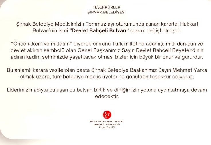 Şırnak Belediye Meclisi,Temmuz ayı
oturumunda “Hakkari Bulvarı’nın
ismini “Devlet Bahçeli Bulvarı”olarak
değiştirdi.