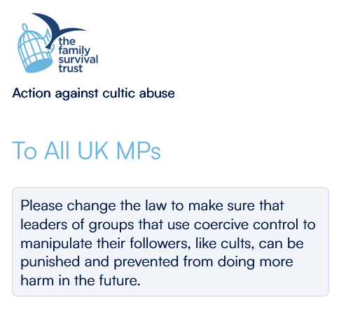 CultPodcasts's tweet image. The UK's Family Survival Trust (who advocate for Cult Survivors) are lobbying UK Parliament to extend Coercive-Control laws to include Cults.
🌟 Sign the Petition ✅ & get updates on the campaign ✉️ ✨
thefamilysurvivaltrust.org/petition/