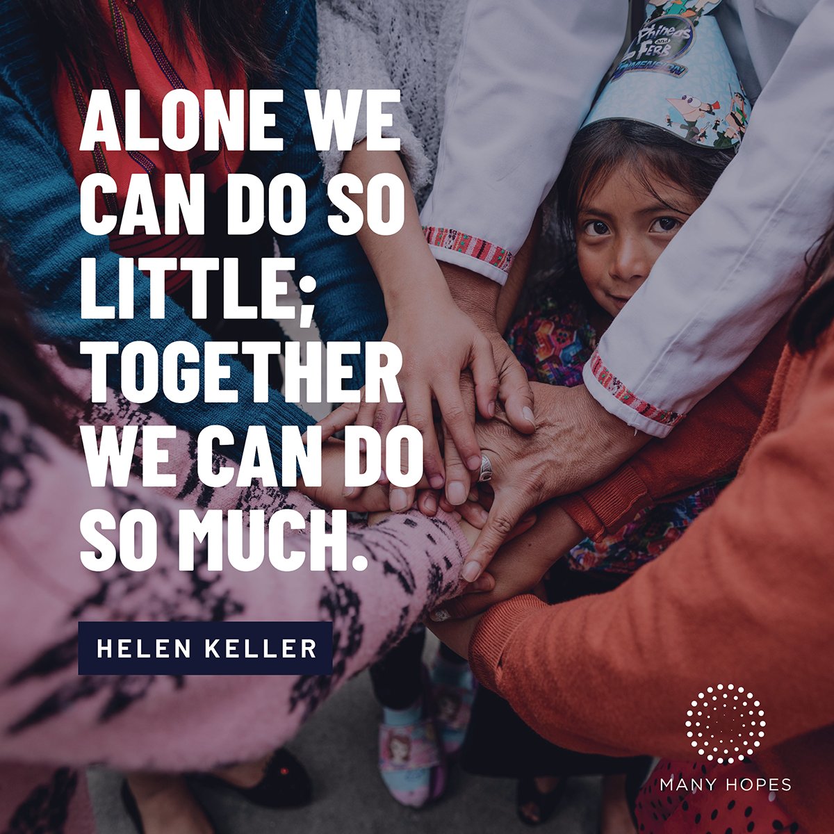 Alone we can do so little; together we can do so much. -Helen Keller