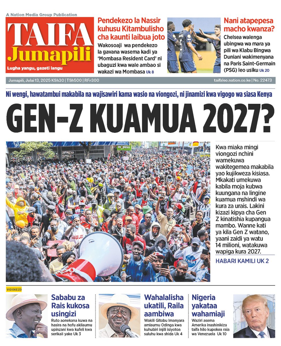 Taifa Jumapili, Julai 13, 2025
1. GEN-Z KUAMUA 2027? Wanarika hawa ni wengi, wasema hawana ukabila, ila watafaulu kukiuka mifumo ya upigaji kura kwa misingi ya kabila na kuamua Rais?
2. Sababu za Ruto kukosa usingizi
3. Nigeria yakataa wahamiaji wa Trump
epaper.nation.africa/ke