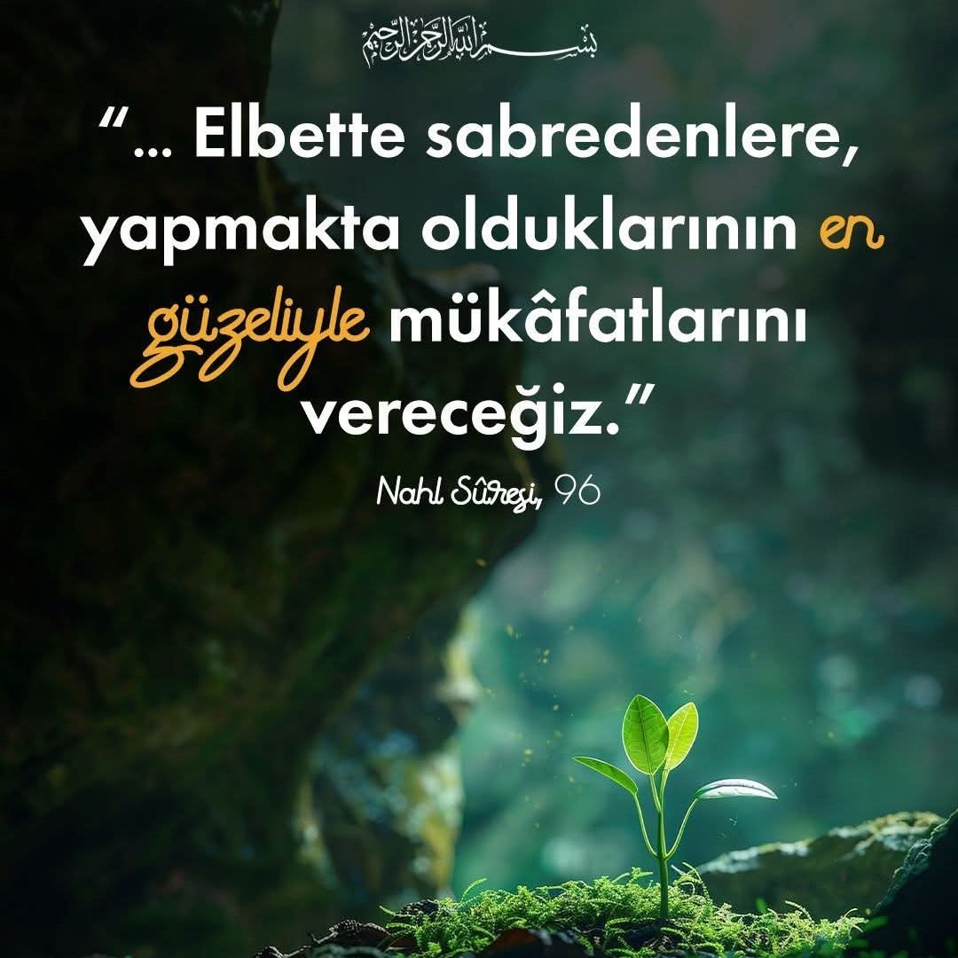 Rahmân ve Rahîm olan Allah’ın adıyla

❝... Elbette sabredenlere, yapmakta olduklarının en güzeliyle mükâfatlarını vereceğiz.❞

[Nahl Sûresi, 96]