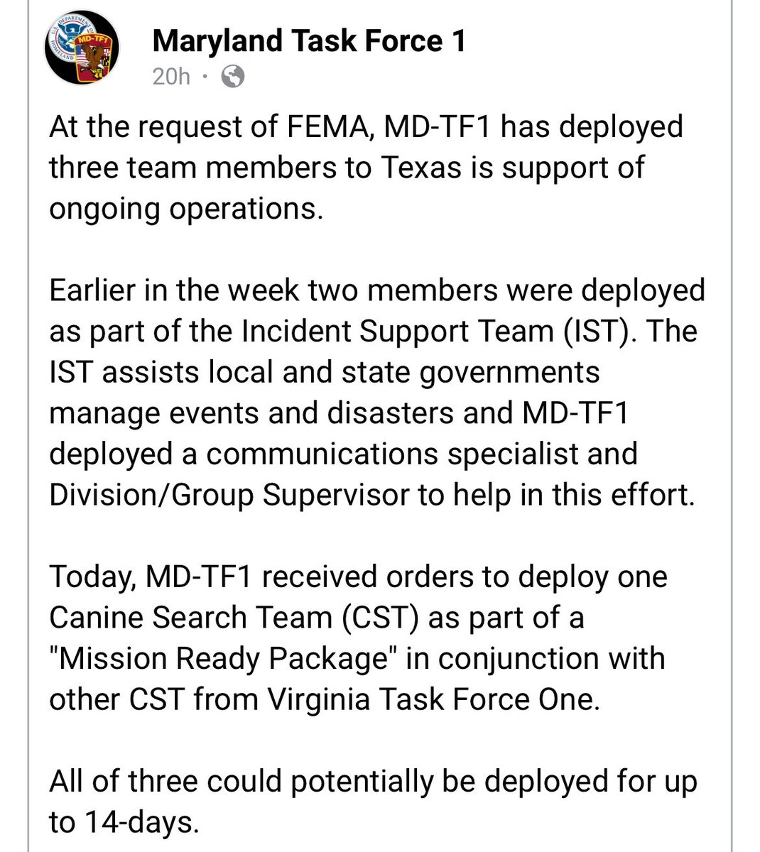 MD Task Force 1 (MD-TF1) deployed 3 team members to Texas in support of ongoing operations. Earlier in week, two (2) members (Communication Specialist &amp; Division/Group Supervisor) were deployed as part of Incident Support Team (IST). On 7/11 MD-TF1 deployed one K9 search team.