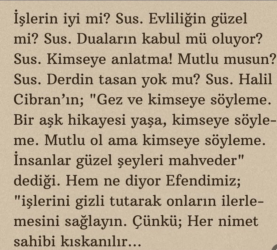 Mutluluğunu yüksek sesle anlatma, çünkü hasedin uykusu çok hafiftir.