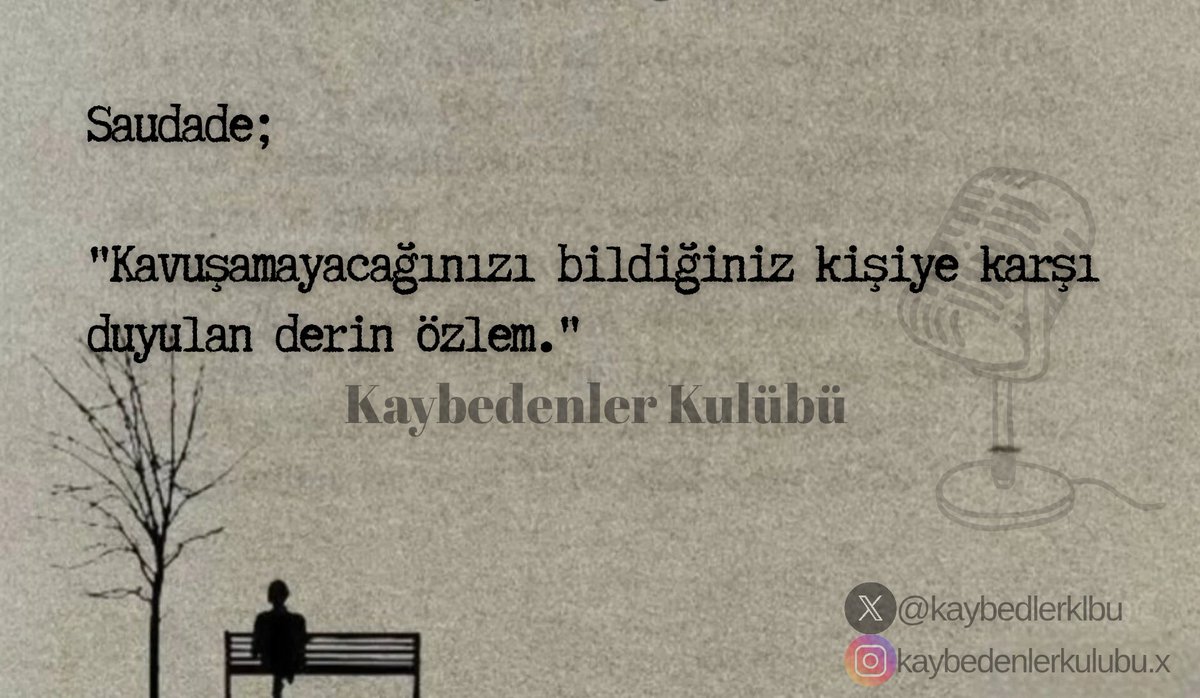 Saudade;
"Kavuşamayacağınızı bildiğiniz kişiye karşı duyulan derin özlem."
