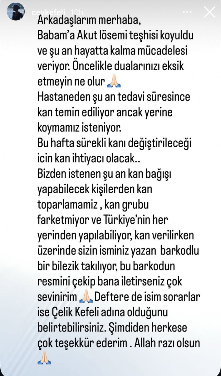 Bir hayır işi için sizi rahatsız ediyorum. Arkadaşımın babası ve acil.Tüm detaylar görselde yazıyor.Kan grubundan bağımsız, kan gerekiyor.Barkodu bizimle paylaşmanız yeterli. Çelik Kefeli adına verdim diyebilirsiniz. Kan akışını tazeleyelim. Ricadır, teşekkür ederim ilginiz için.