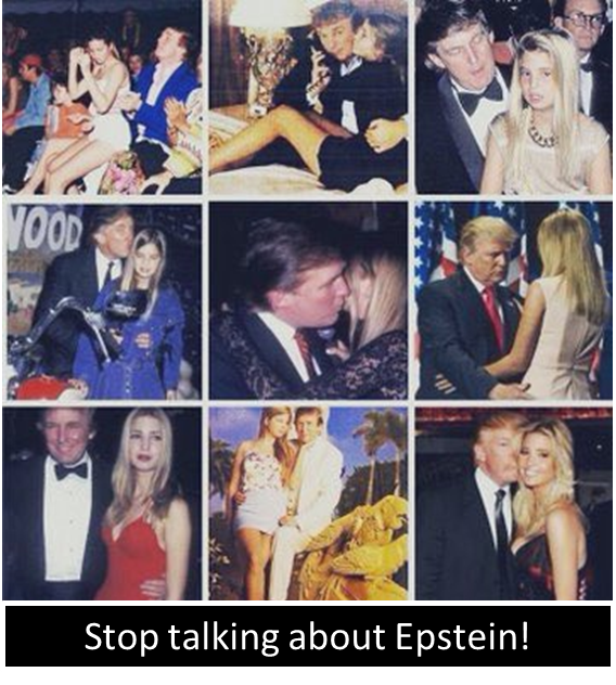 US President Donald Trump said, “I've said if Ivanka weren't my daughter, perhaps I'd be dating her.”
Stop talking about Epstein!!!