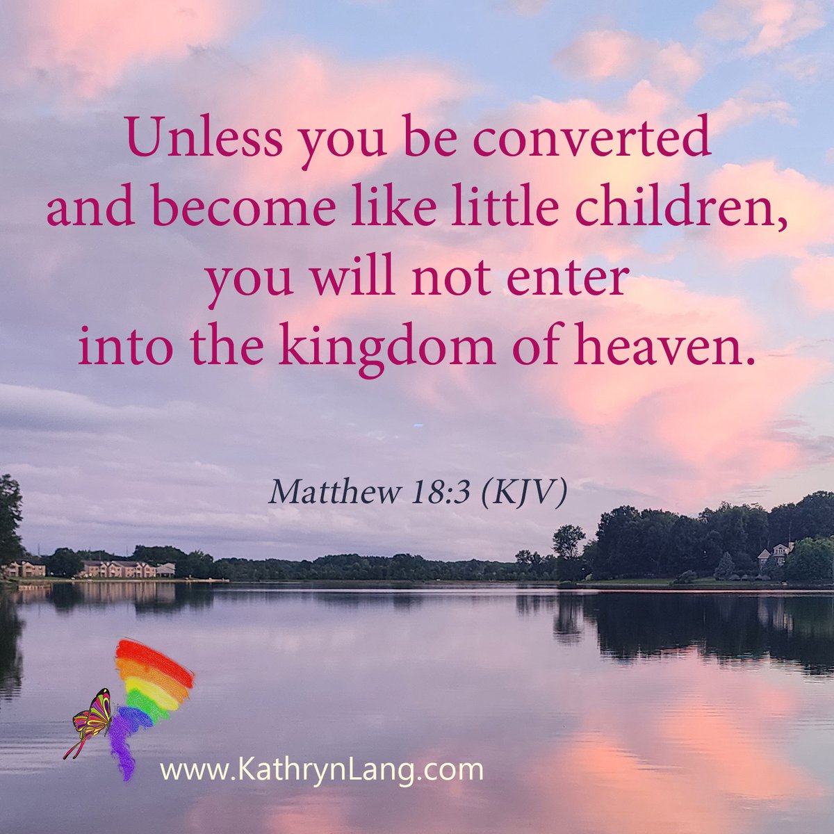 Kathrynclang's tweet image. #ScriptureFocus

Unless you be converted 
and become like little children, 
you will not enter 
into the kingdom of heaven.

- Matthew 18:3 (KJV)