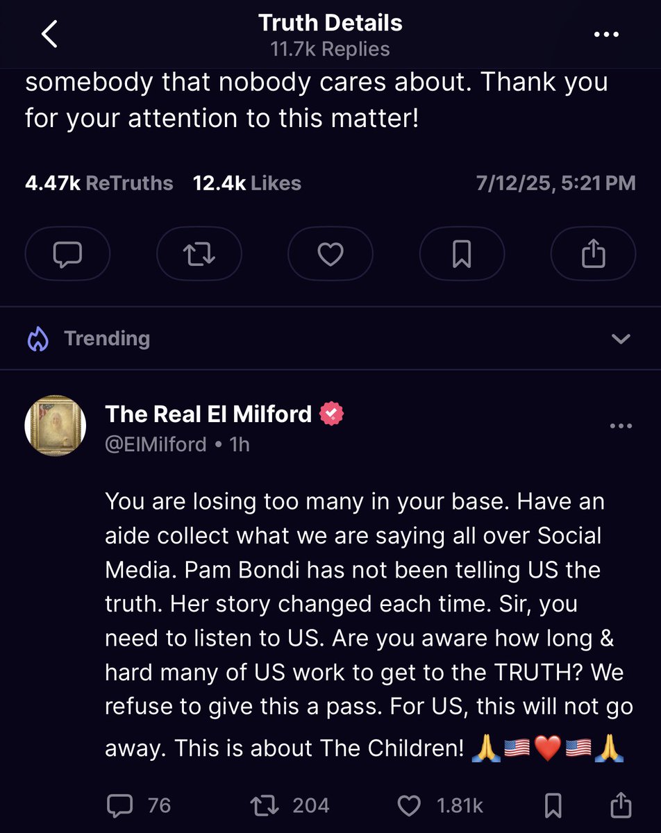 Replies to Trump’s Truth post defending AG Bondi:

“This is going to cost you so many supporters. I being one of them. I have been to multiple rallies and even was there on J6”

“You are losing too many in your base. Have an aide collect what we are saying all over Social Media.”