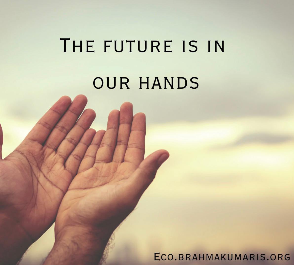 The FUTURE is in our HANDS.,

#ClimateWisdom
#JoyfulLiving 

#ecobrahmakumaris  #environment #HopeDay