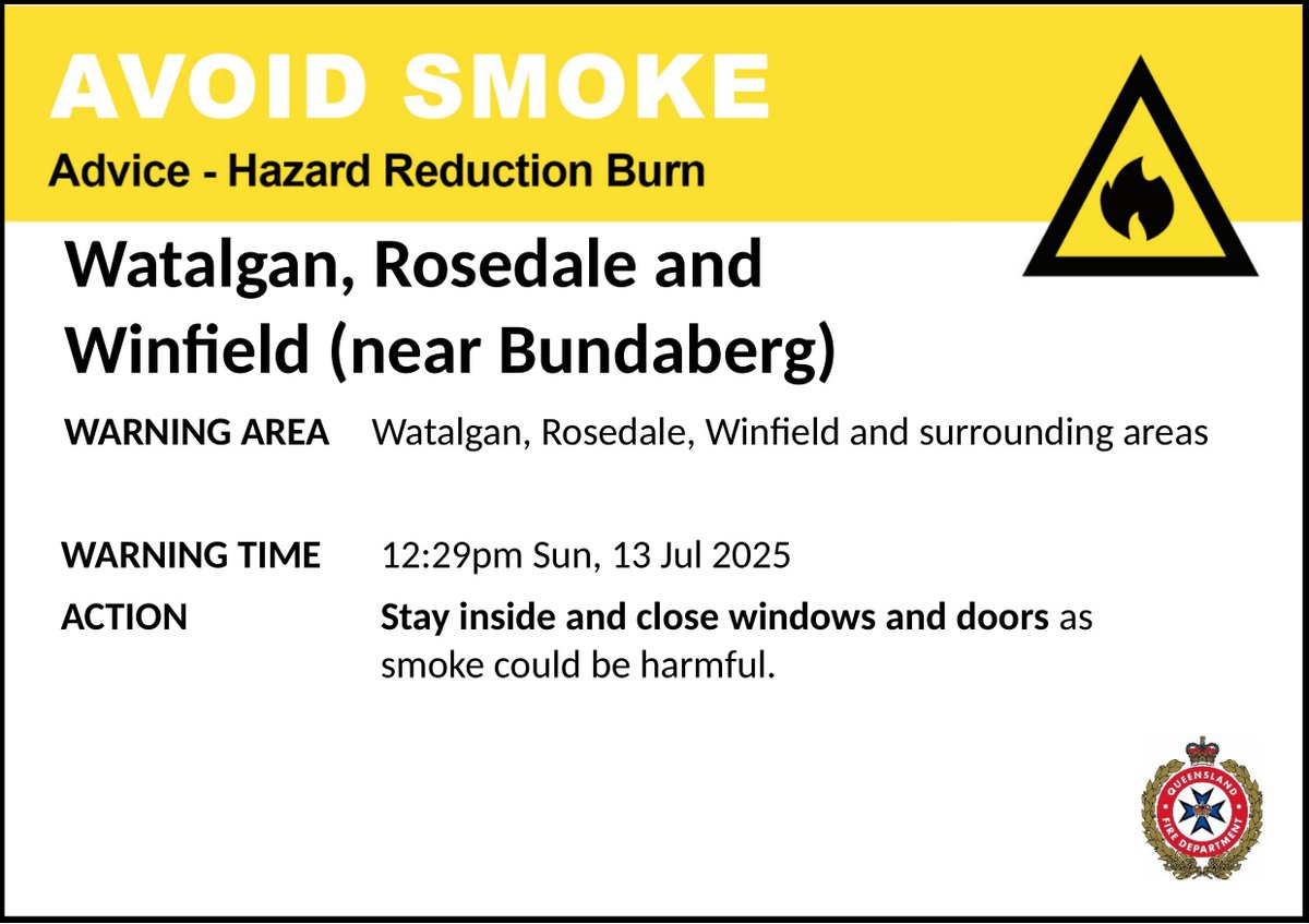 AVOID SMOKE (HAZARD REDUCTION BURN) - Watalgan, Rosedale and Winfield (near Bundaberg) - fire as at 12:29pm Sunday, 13 July 2025
For all current warnings, updates and mapping go to fire.qld.gov.au/Current-Incide…