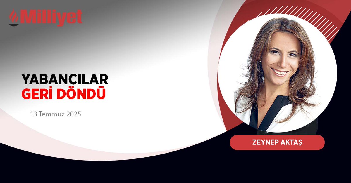 Yabancılar geri döndü | <a href="/zeynepxaktas/">Zeynep Aktaş</a> 
milliyet.com.tr/yazarlar/zeyne…