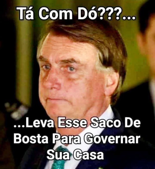 Bolsonaro na cadeia, tá com dó, leva esse saco de Bosta para governar a sua casa ... 🤮 👇