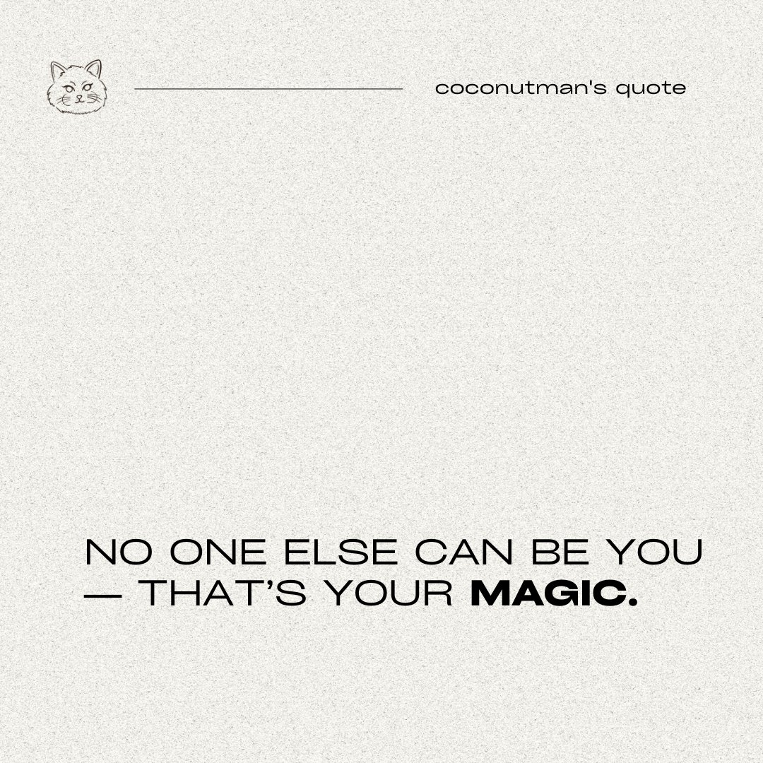 No one else can be you — that’s your magic.

#CoconutmanQuote 
#CoconutManOfficial 
#CoconutMan_LL