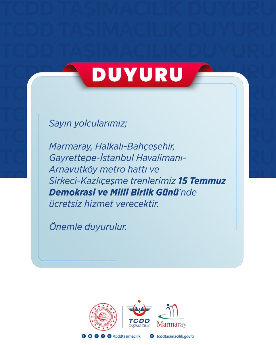 Sayın yolcularımız;

Marmaray, Halkalı-Bahçeşehir, Gayrettepe-İstanbul Havalimanı-Arnavutköy metro hattı ve Sirkeci-Kazlıçeşme trenlerimiz 15 Temmuz Demokrasi ve Milli Birlik Günü'nde ücretsiz hizmet verecektir.

Önemle duyurulur.