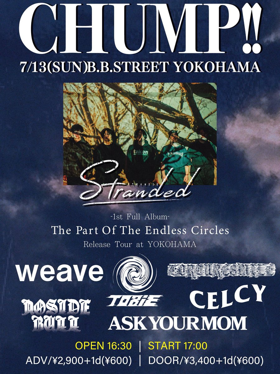 🪩 本日のB.B.STREET 🪩

"CHUMP!!" -Stranded 1st full album "The Part Of The Endless Circles" release tour -

Stranded
Torture Smile
weave
CELCY
Tobie
NOSIDE BULL
Ask Your Mom

open/16:30 start/17:00
adv/¥2,900+1d door/¥3,400+1d