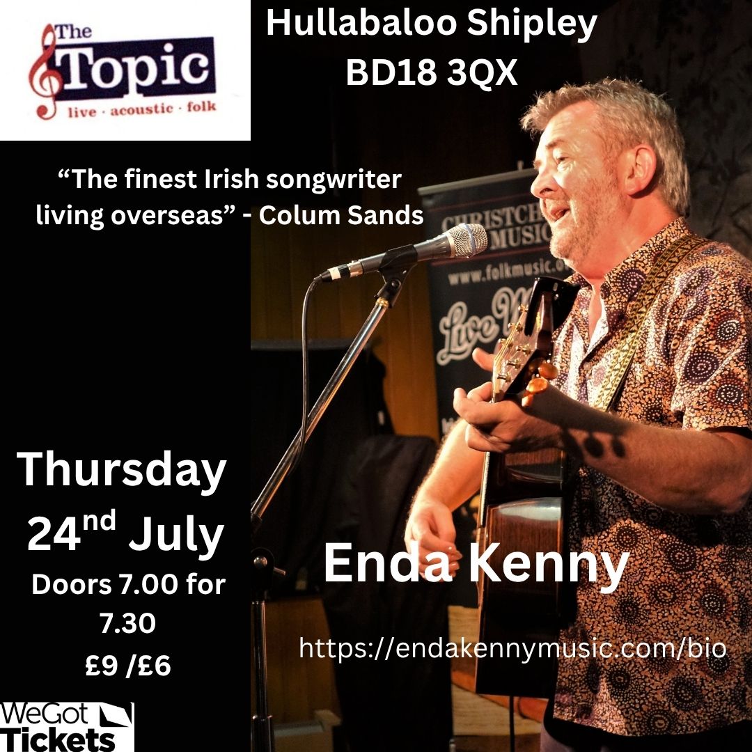 Enda Kenny playing the Topic Folk Club. A chance to see  Irish-born songwriter who has made his home in Australia.. A string of early songwriting awards have led to a full time career as one of the best entertainers in the world of folk and acoustic music.  <a href="/WeGotTickets/">WeGotTickets</a>  ments